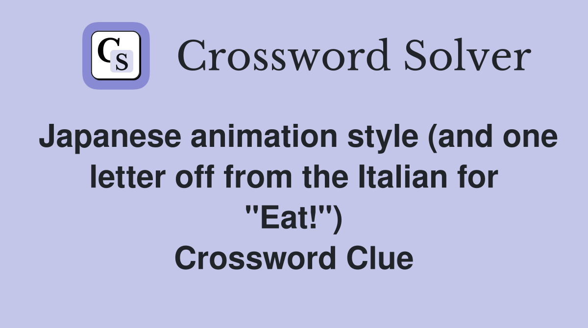 Japanese animation style (and one letter off from the Italian for "Eat